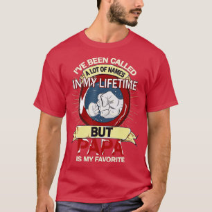 Camiseta I've Been Called A Lot Of Names But Papa Is My Fav