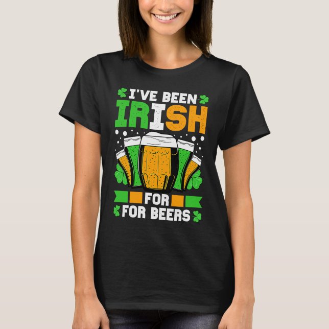 Camiseta I've Been Irish For Many Beers St Patricks Day (Anverso)