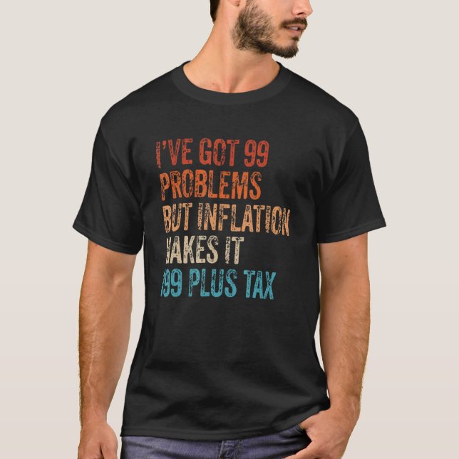 Camiseta I've Got 99 Problems But Inflation Makes It 199 Pl (Anverso)