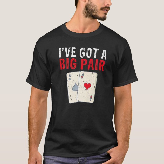Camiseta Ive got a Big Pair Game Playing Cards Poker Premiu (Anverso)