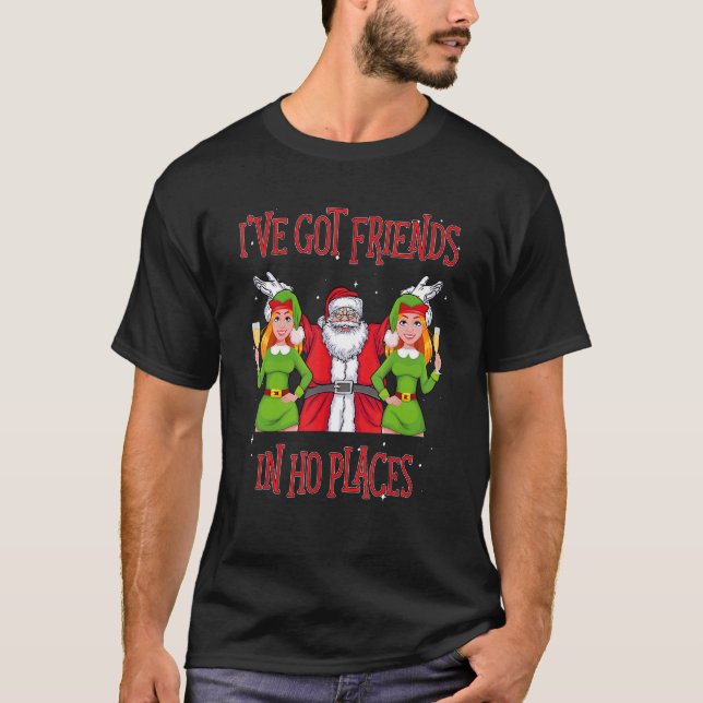 Camiseta I've Got Friends In Ho Places Naughty Christmas (Anverso)