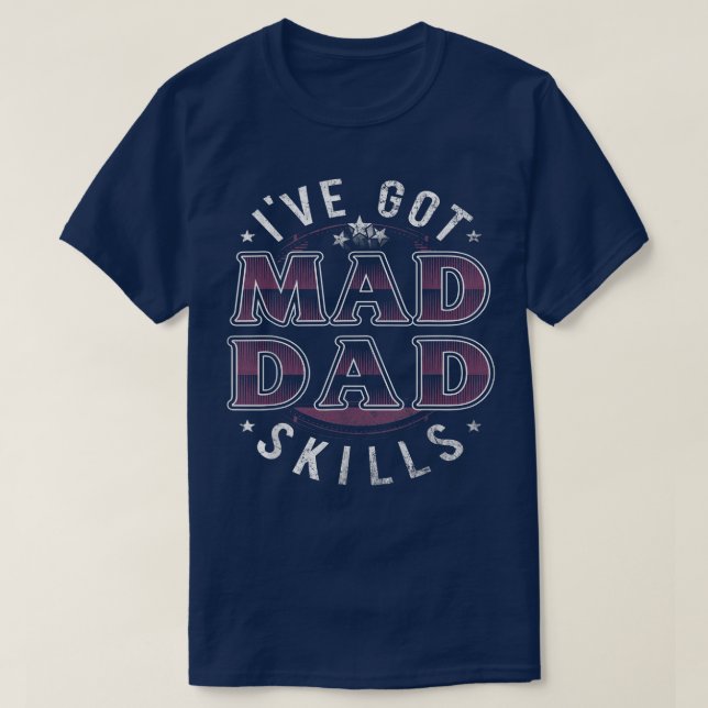 Camiseta Ive Got Mad Dad Skills Funny For Men Father Day  (Diseño del anverso)
