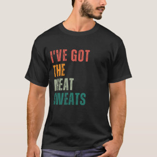 Camiseta I've Got the Meat Sweats