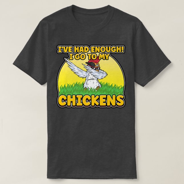 Camiseta I've Had Enough I'm Going To My Chickens Farmer Ch (Diseño del anverso)