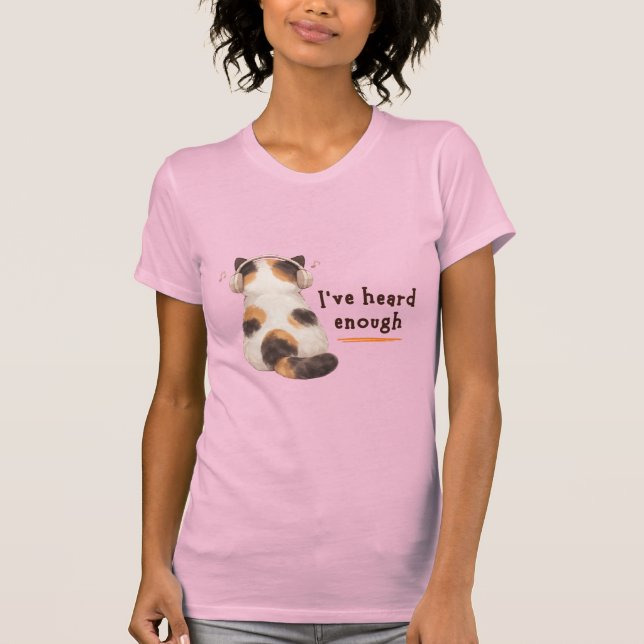 Camiseta "I've heard enough" Cat Wearing Headphone (Anverso)