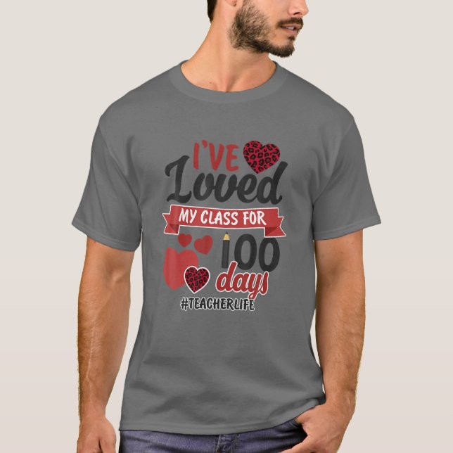Camiseta I've Loved My Class For 100 Days Teacher Life (Anverso)