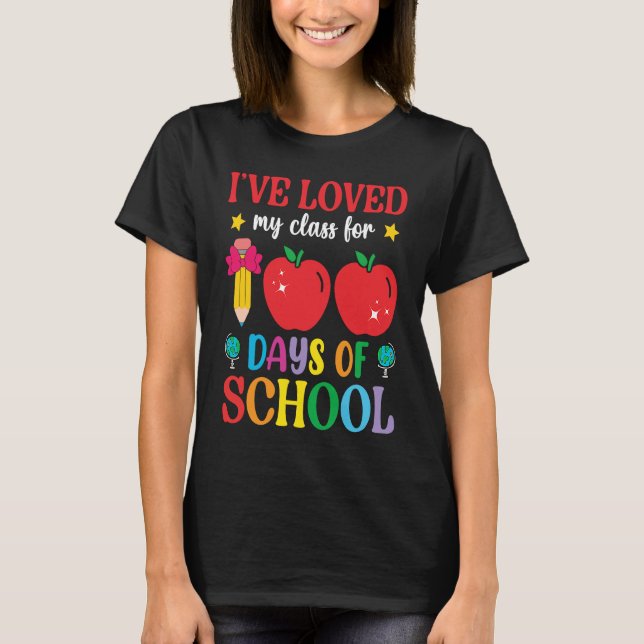 Camiseta I've Loved My Class For 100th Day Of School 100th  (Anverso)