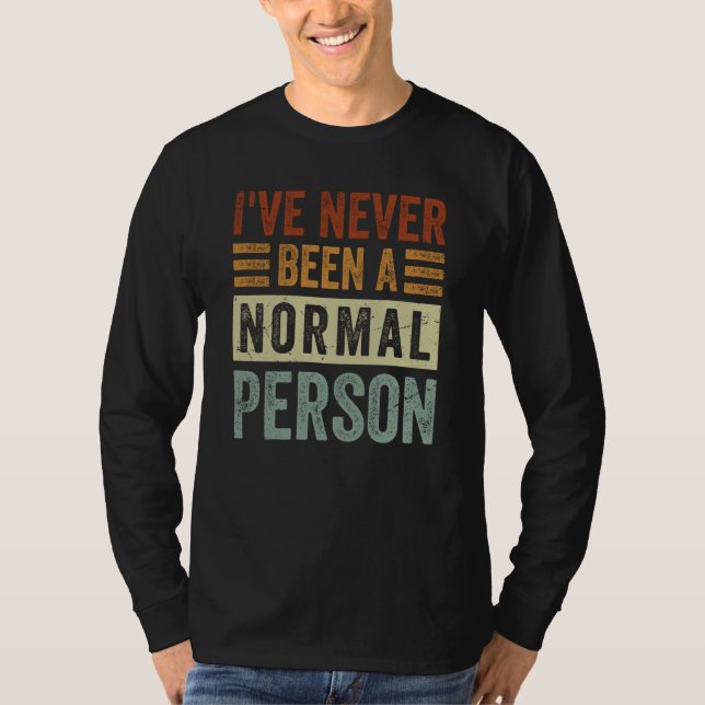 Camiseta I've Never Been A Normal Person  Irony Saying (Anverso)