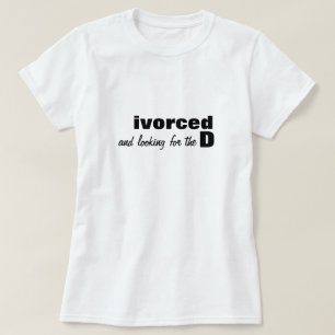 Camiseta ivorced and looking for the D T-Shirt