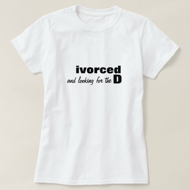 Camiseta ivorced and looking for the D T-Shirt (Diseño del anverso)
