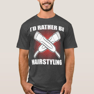 Camiseta Ix27d Prefiere Ser La Peluquería Hairstylista