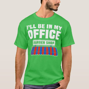 Camiseta Ix27ll estará en mi oficina Barber Gift For Haidre