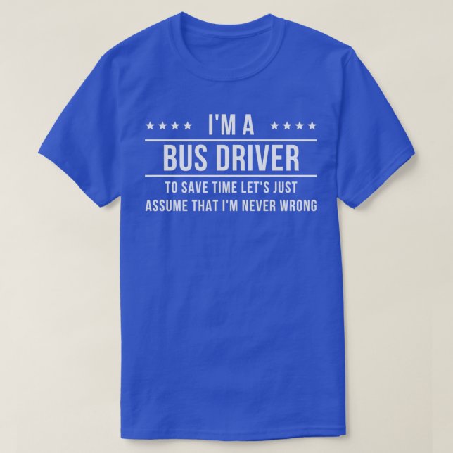 Camiseta Ix27m A Bus Driver Asume Ix27m Never Wrong (Diseño del anverso)