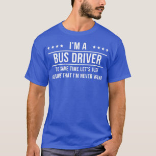 Camiseta Ix27m A Bus Driver Asume Ix27m Never Wrong