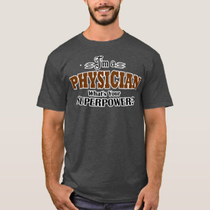 Camiseta Ix27m a PHYSICIAN whatx27s your superpower funny f