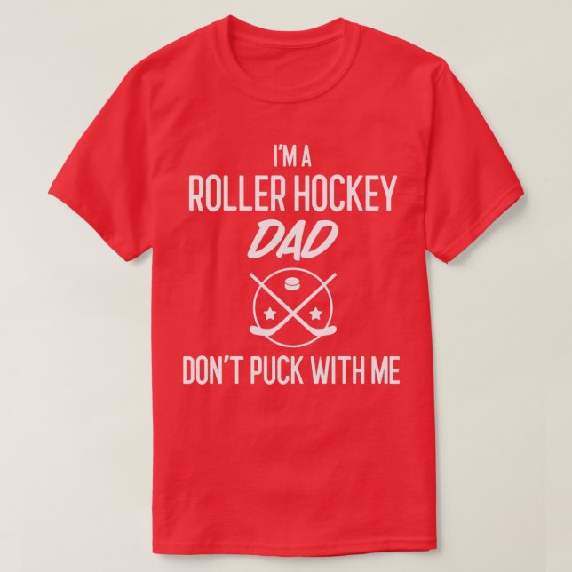 Camiseta Ix27m A Roller Hockey Dad Donx27t Puck With Me Hoc (Diseño del anverso)