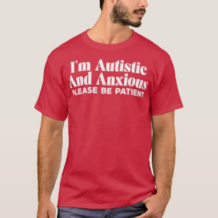 Camiseta Ix27m Autista Y Ansioso Por Favor Ser Paciente