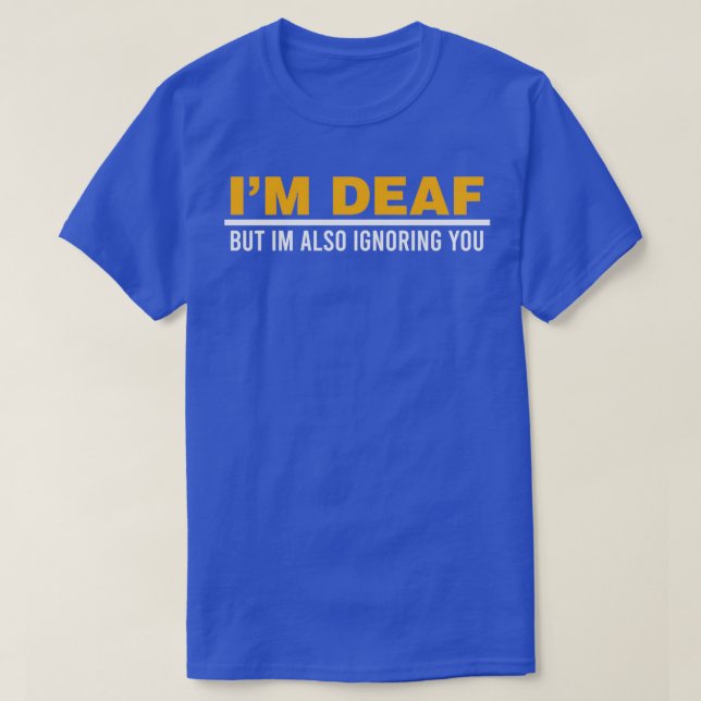 Camiseta Ix27m Deaf But Ix27m Also Ignoring You Impairment  (Diseño del anverso)