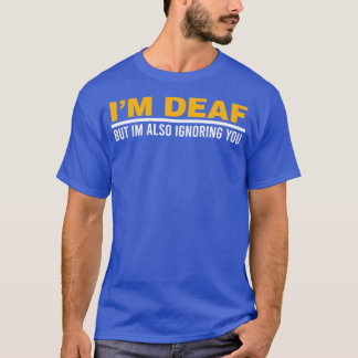 Camiseta Ix27m Deaf But Ix27m Also Ignoring You Impairment 