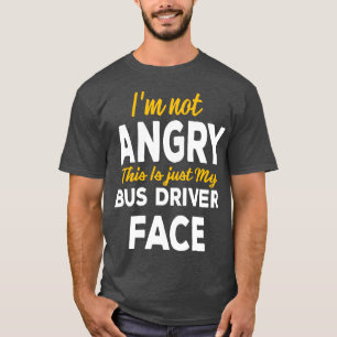 Camiseta Ix27m Not Angry This Is Just My Bus Driver Face
