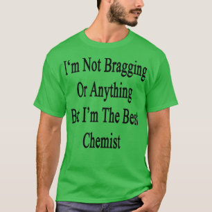 Camiseta Ix27m Not Bragging Or Anything But Ix27m The Best 