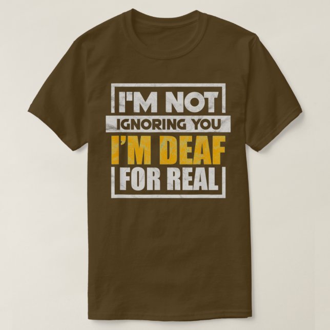 Camiseta Ix27m Not Ignoring You Ix27m Deaf For Real Funny (Diseño del anverso)