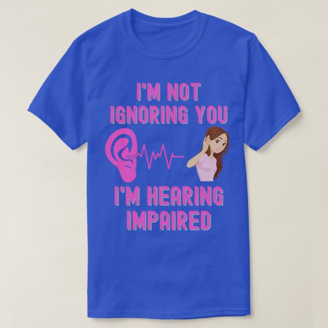 Camiseta Ix27m Not Ignoring You Ix27m Hearing Impaired (Diseño del anverso)