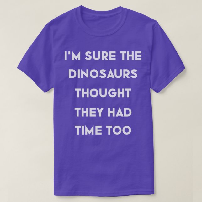 Camiseta Ix27m Seguro que los dinosaurios pensaron que tení (Diseño del anverso)