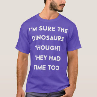 Camiseta Ix27m Seguro que los dinosaurios pensaron que tení
