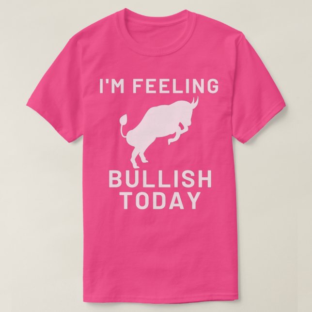 Camiseta Ix27m Sintiéndose Bullish hoy (Diseño del anverso)