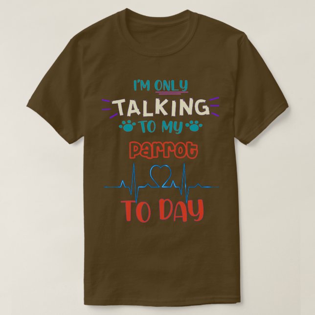 Camiseta Ix27m sólo hablando con mi loro hoy (Diseño del anverso)