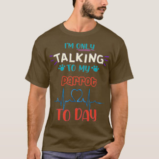 Camiseta Ix27m sólo hablando con mi loro hoy