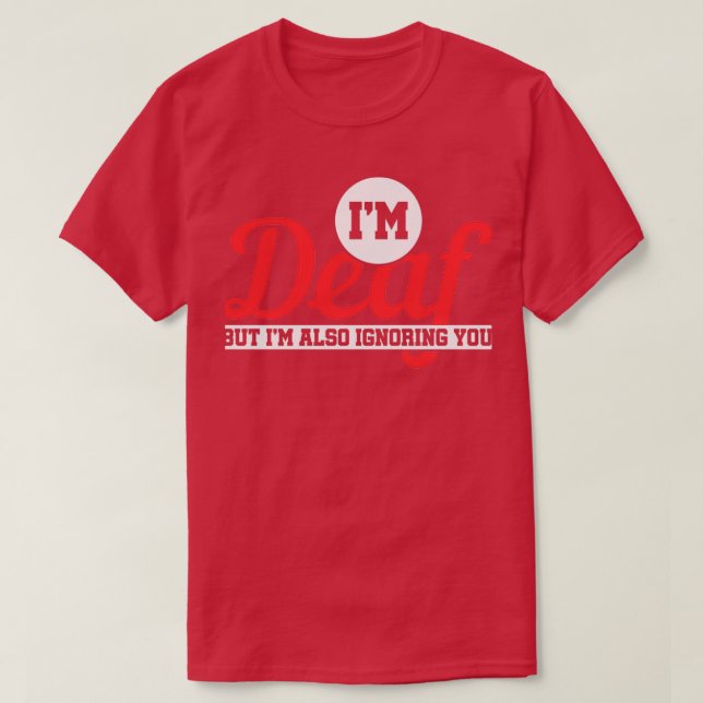 Camiseta Ix27m Sordo Pero Ix27m También Ignorándote Sordo (Diseño del anverso)