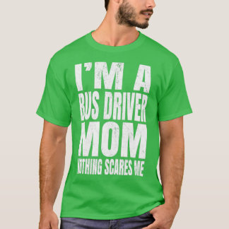 Camiseta Ix27m Un Conductor De Autobús Mamá Nada Me Asusta 