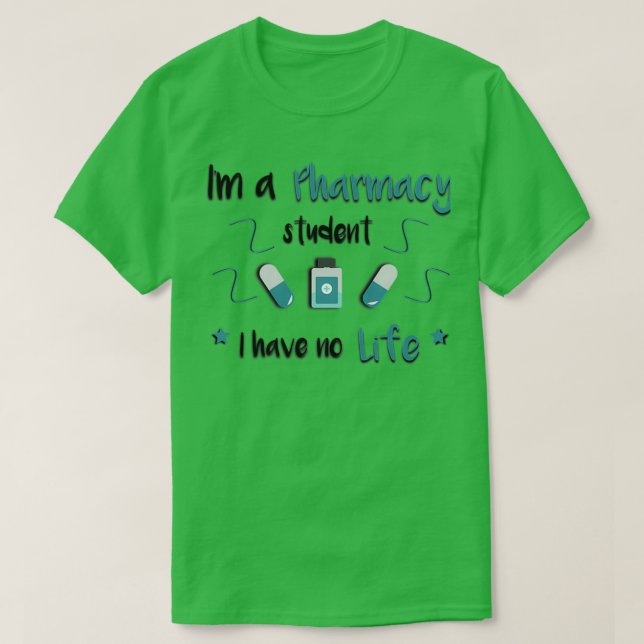 Camiseta Ix27m un estudiante de farmacia no tengo vida 6 (Diseño del anverso)