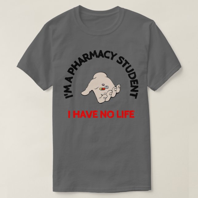Camiseta Ix27m un estudiante de farmacia no tengo vida Sarc (Diseño del anverso)