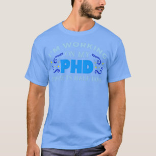 Camiseta Ix27m working on my PHD
