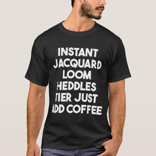 Camiseta Jacquard Loom Heddle Tier Simplemente Añadir Café (Anverso)