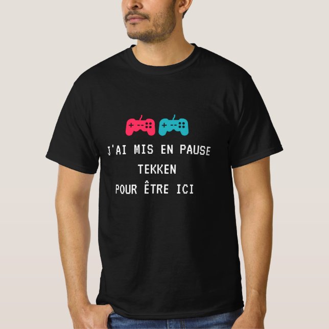 Camiseta J'ai mis en pause Tekken pour être ici. (Anverso)