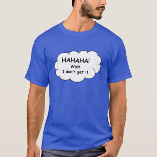 Camiseta ¡Jajaja! Espera, no lo entiendo.Playera.