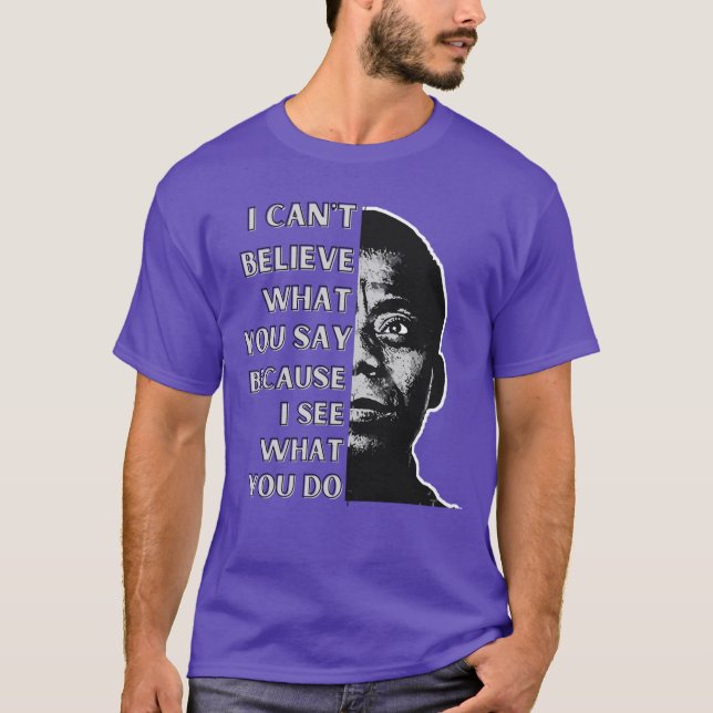 Camiseta James Baldwin quote I cant believe what you say be (Anverso)