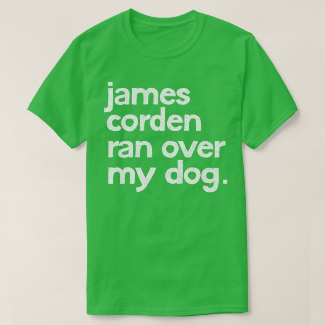 Camiseta James Corden Ran Sobre Mi Perro (Diseño del anverso)
