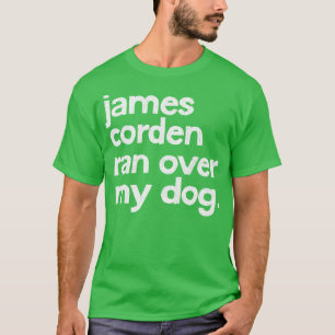 Camiseta James Corden Ran Sobre Mi Perro
