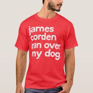 Camiseta James Corden Ran Sobre Mi Perro