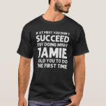 Camiseta JAMIE Gift Name Personalized Birthday Funny Christ<br><div class="desc">Las obras de arte de Guay con la cita Ïf At First You Don't Succeed Try Doing What Jamie To Do The First Time" (Intentar hacer lo que Jamie te dijo que hagas la primera vez) son el mejor regalo para cualquier hombre que quieras sorprender. ¡Compra el diseño ahora!</div>