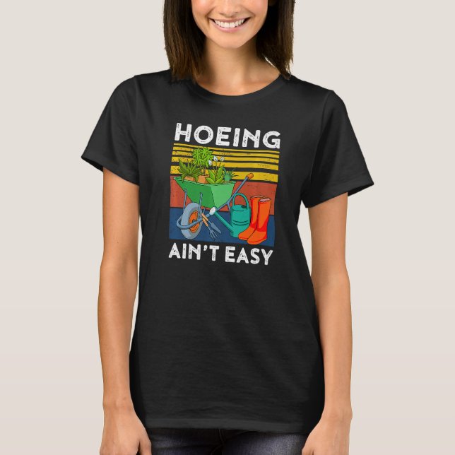 Camiseta Jardín de jardinería Hoeing Ain't Easy 1 (Anverso)
