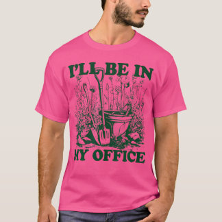 Camiseta Jardín Divertido Estaré En Mi Oficina Jardinería