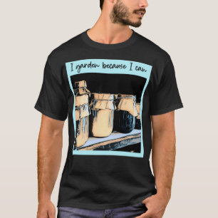 Camiseta Jardín porque puedo dar regalos de jardinería para