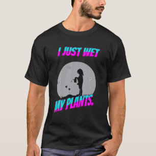 Camiseta Jardiner, acabo de mojar mis plantas Graciosamente