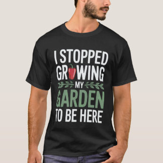Camiseta Jardinería 4\Divertido Dejé de cultivar mi jardín